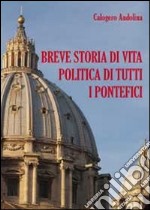 Breve storia di vita politica di tutti i pontefici libro