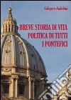 Breve storia di vita politica di tutti i pontefici libro