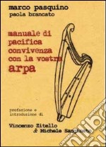 Manuale di pacifica convivenza con la vostra arpa libro