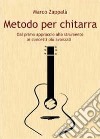 Metodo per chitarra. Dal primo approccio allo strumento ai concetti più avanzati libro