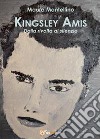 Kingsley Amis. Dalla rivolta al silenzio libro di Mantellino Maura