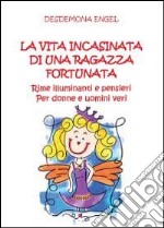 La vita incasinata di una ragazza fortunata libro