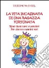 La vita incasinata di una ragazza fortunata libro