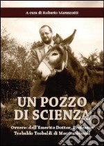 Un pozzo di scienza. Ovvero dell'emerito Dottor, Professor Teobaldo Teobaldi di Montemiracoli libro