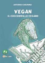 Vegan. Il coccodrillo vegano libro