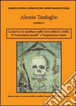 La morte la sepoltura nelle varie culture e civiltà. Il «contemptus mundi», e l'Inquisizione Santa libro