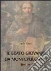 Il beato Giovanni di Montepulciano libro di Gatti Lucia