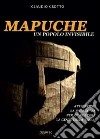 Mapuche. Un popolo invisibile libro di Ceotto Claudio