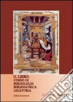 Il libro. Corso di bibliologia Biblioiat libro