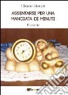 Assentarsi per una manciata di minuti libro di Montini Claudio