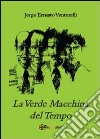 La verde macchina del tempo libro di Venturelli Jorge E.