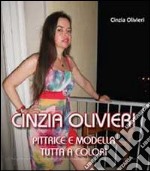 Cinzia Olivieri. Pittrice e modella tutta a colori. Ediz. illustrata libro