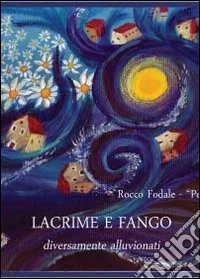 Lacrime e fango. Diversamente alluvionati libro