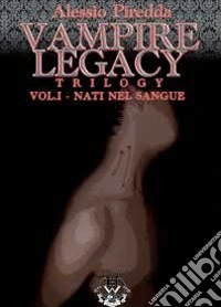Nati nel sangue. Vampire legacy trilogy. Vol. 1 libro