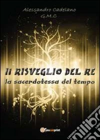 La sacerdotessa del tempo. Il risveglio del re libro