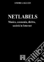 Netlabels. Musica, economia, diritto, società in Internet libro