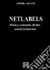 Netlabels. Musica, economia, diritto, società in Internet libro