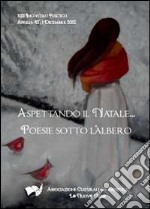 Aspettando il Natale. «Poesie sotto l'albero» 2012 libro