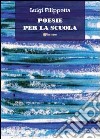 Poesie per la scuola libro di Filippetta Luigi