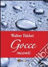 Gocce libro di Fabbri Walter