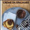 Creme da spalmare per brunch, merende e aperitivi di sicuro successo libro