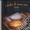 I dolci di casa mia libro di Santin Maurizio