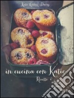 In cucina con Katie. Ricette & altri piccoli segreti. Ediz. illustrata libro