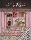 La boutique delle torte. Torte, cupcakes e dolcetti da tè libro di Porschen Peggy