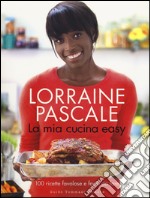 La mia cucina easy. 100 ricette favolose e facili da fare. Ediz. illustrata libro