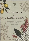 Botanica per giardinieri. L'arte e la scienza del giardinaggio spiegate e raccontate libro