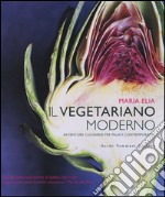 Il vegetariano moderno. Avventure culinarie per palati contemporanei. Ediz. illustrata libro