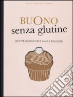 Buono senza glutine. Ricette gluten free sane e deliziose. Ediz. illustrata libro