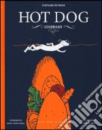 Hot dog gourmand. Ediz. illustrata