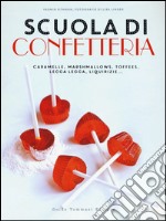 Scuola di confetteria. Caramelle, marshmallows, toffees, lecca lecca, liquirizie.... Ediz. illustrata libro