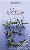 Erbe aromatiche per il benessere e la cucina. Ediz. illustrata libro