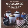 Mug cakes al cioccolato. Pronte in 2 min al microonde! libro di Mahut Sandra