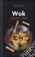 Wok amore mio. Ediz. illustrata libro