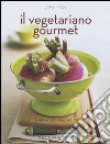 Il vegetariano gourmet. Ediz. illustrata libro