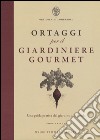 Ortaggi per il giardiniere gourmet, una guida pratica dal giardino alla tavola libro