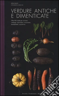 Verdure antiche e dimenticate. Ediz. illustrata