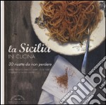 La Sicilia in cucina. 30 ricette da non perdere