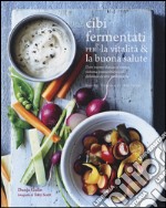 Cibi fermentati per la vitalità & la buona salute libro