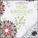 Fiori & bouquet. Colouring book antistress libro