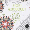 Fiori & bouquet. Colouring book antistress libro