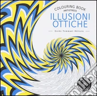 Illusioni ottiche. Colouring book antistress libro