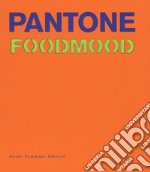 Pantone foodmood. Ediz. illustrata