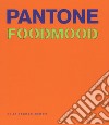 Pantone foodmood. Ediz. illustrata libro