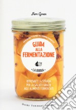 Guida alla fermentazione. Ediz. a colori libro