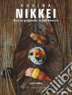 Nikkei. Ricette giapponesi in Sud America libro