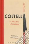 Coltelli. La storia, l'utilizzo e il culto dei coltelli da cucina. Ediz. illustrata libro